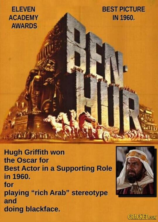 ELEVEN BEST PICTURE ACADEMY IN 1960. AWARDS Hugh Griffith won the Oscar for Best Actor in a Supporting Role in 1960. for playing rich Arab stereotype and doing blackface. CRACKED.COM