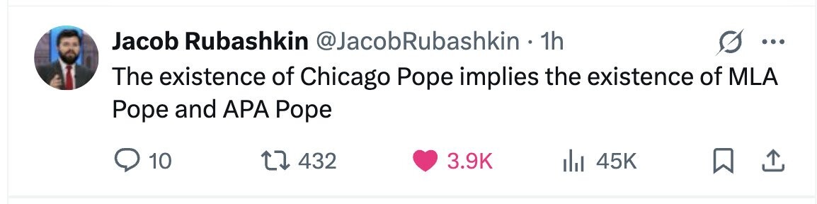 Jacob Rubashkin @JacobRubashkin 1h ... The existence of Chicago Pope implies the existence of MLA Pope and APA Pope 10 432 3.9K 45K 