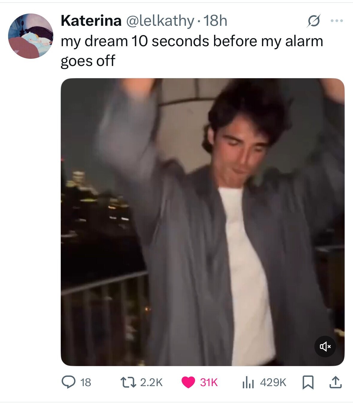 Katerina @lelkathy 18h G ... my dream 10 seconds before my alarm goes off 429K 18 2.2K 31K