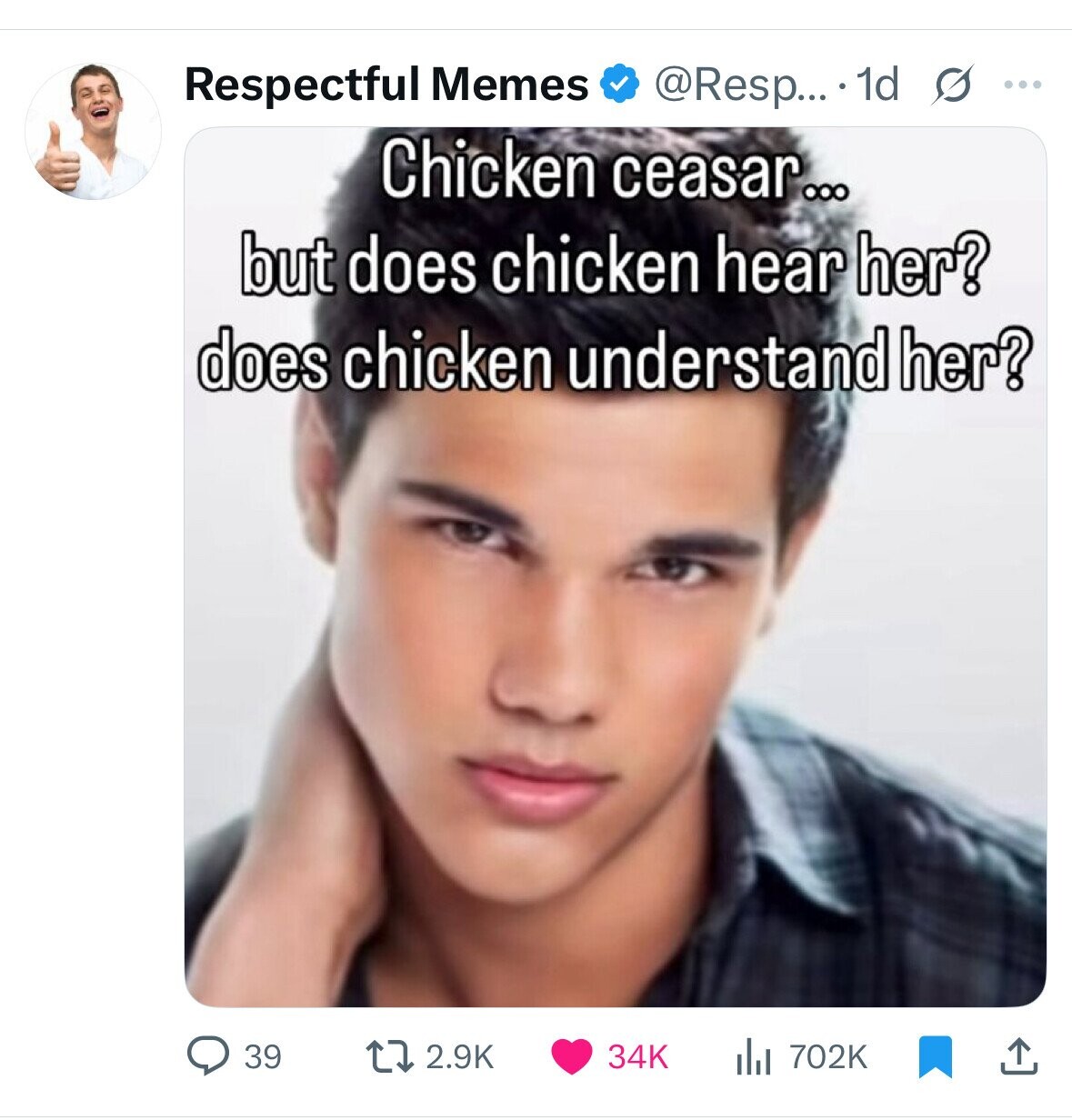 Respectful Memes @Resp... 1d s ... Chicken ceasar... but does chicken hear her? does chicken understand her? 39 2.9K 34K 702K 