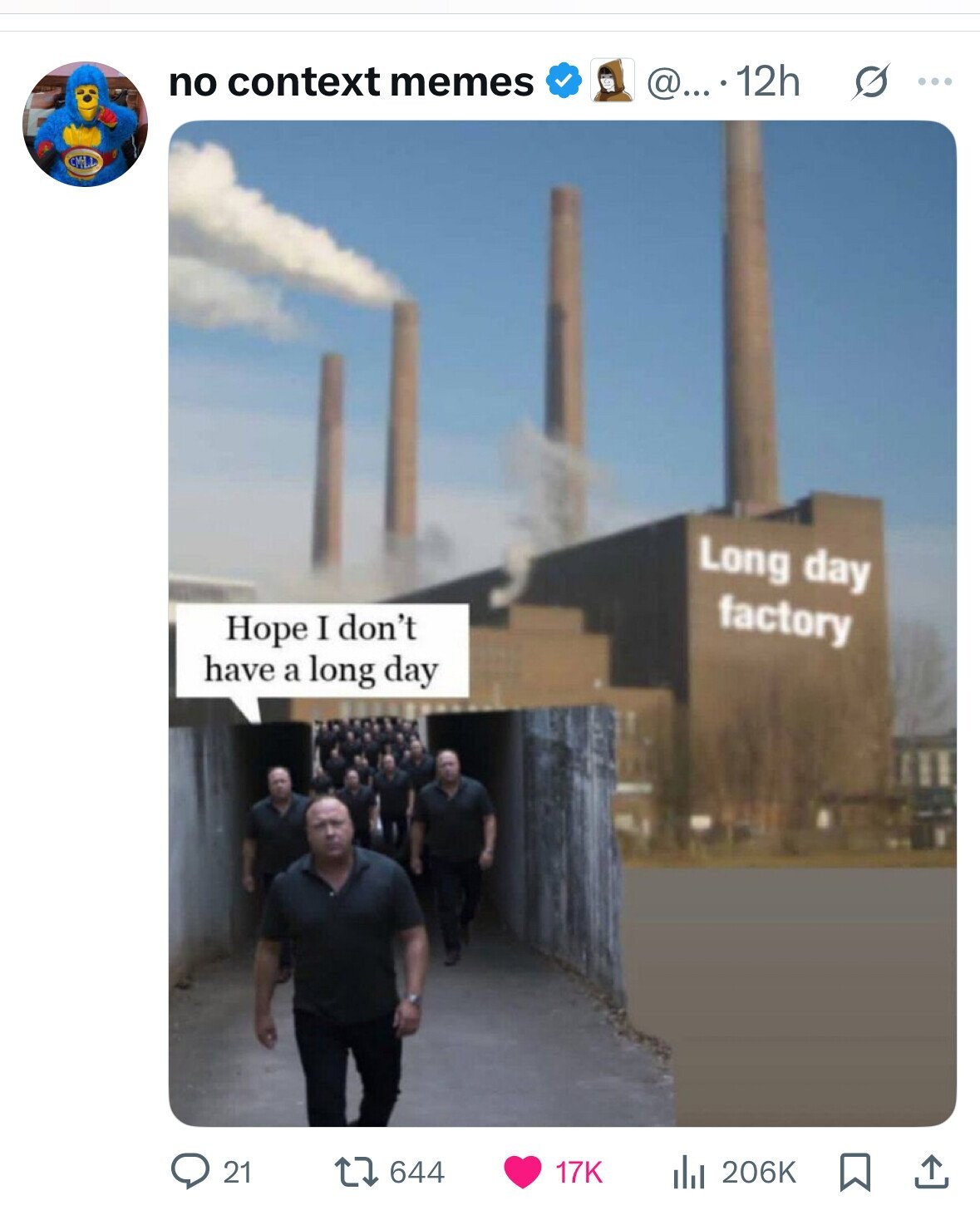 no context memes @....12h s ... Long day factory Hope I don't have a long day 21 644 17K dJ 206K
