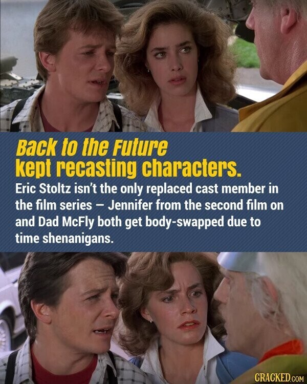 Back to the Future kept recasting characters. Eric Stoltz isn't the only replaced cast member in the film series - Jennifer from the second film on and Dad McFly both get body-swapped due to time shenanigans. CRACKED.COM