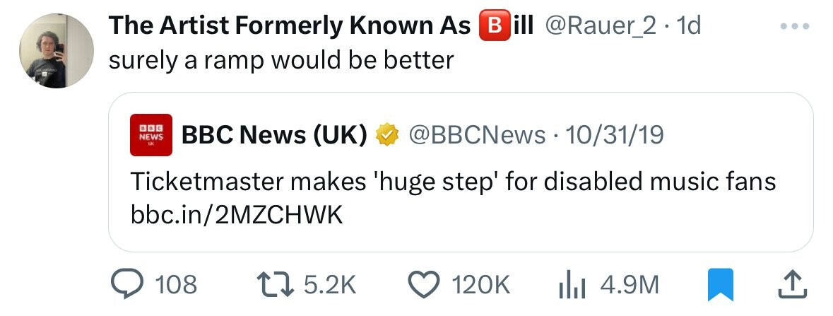 The Artist Formerly Known As в ill @Rauer_2 . 1d surely a ramp would be better с NEWS LA BBC News (UK) @BBCNews - 10/31/19 Ticketmaster makes 'huge step' for disabled music fans bbc.in/2MZCHWK 108 5.2K 120K 4.9M