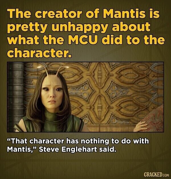 The creator of Mantis is pretty unhappy about what the MCU did to the character. That character has nothing to do with Mantis, Steve Englehart said. CRACKED.COM