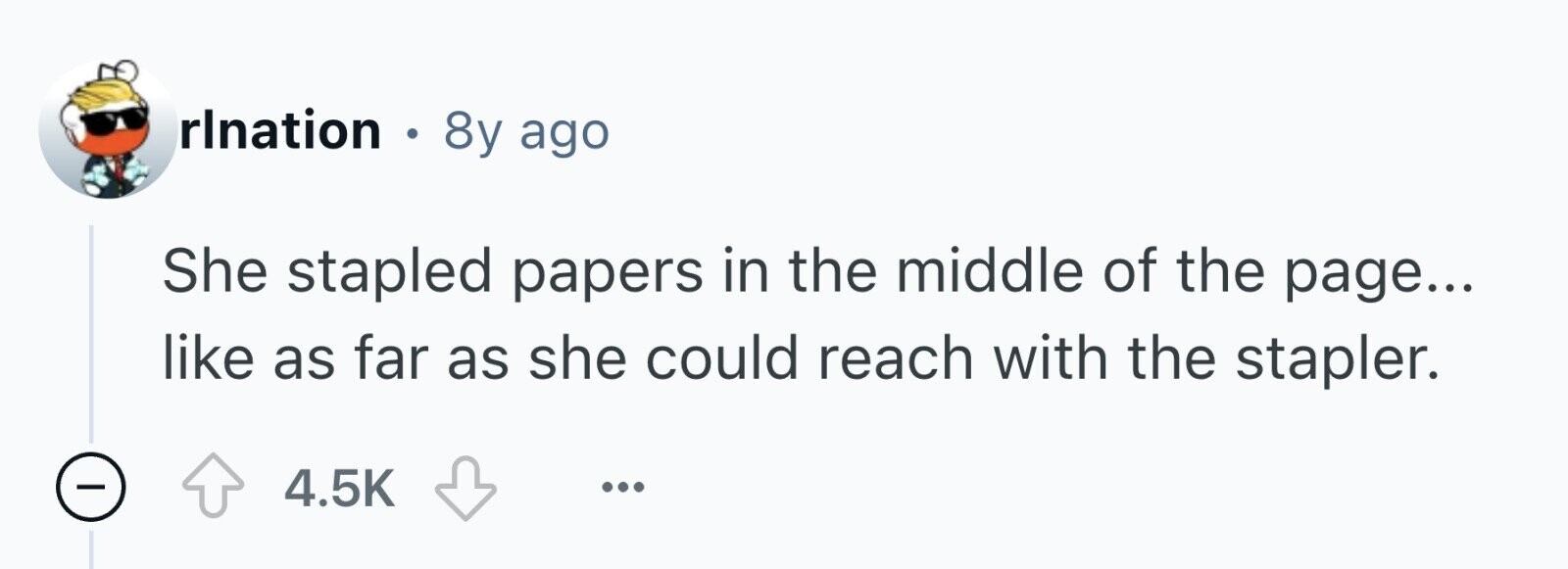 rlnation . 8y ago She stapled papers in the middle of the page... like as far as she could reach with the stapler. 4.5K ...