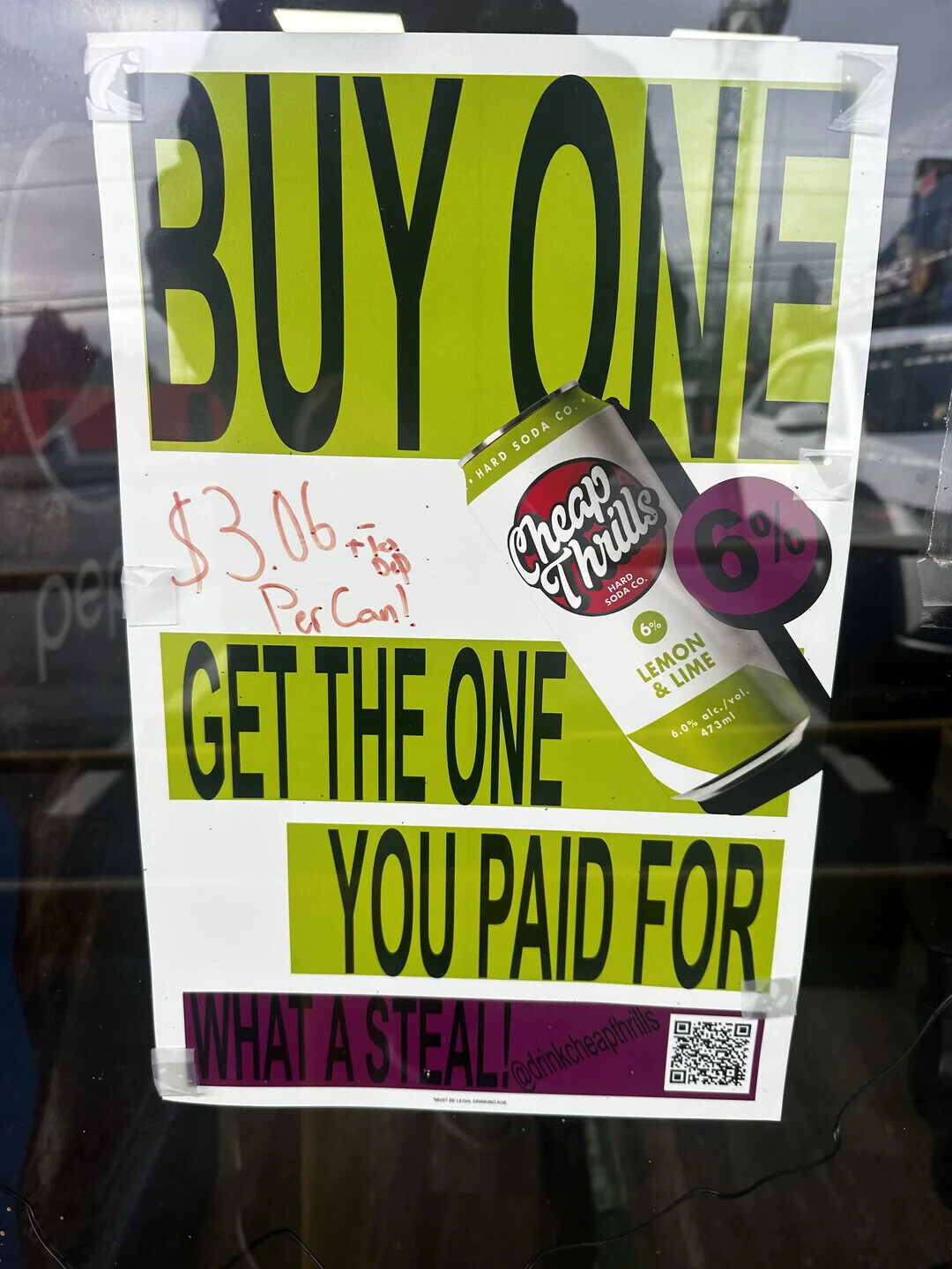 BUY pe $3.06, SODA co. ONE Per Can! GET THE ONE HARD Cheap Thrills HARD SODA co. 6% 6% YOU PAID FOR LEMON WHAT A STEAL! & LIME 6.0% alc./vol. 473ml LEGAL AGE @drinkcheapthrills