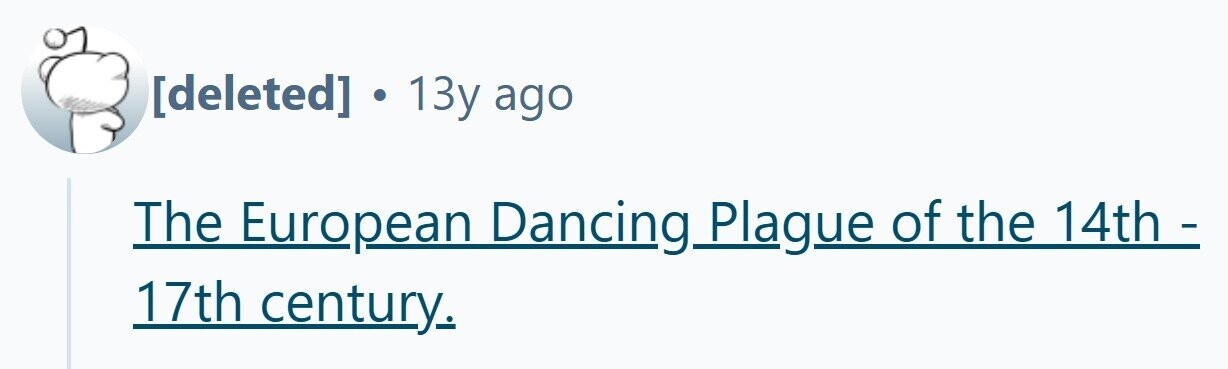  . 13y ago The European Dancing Plague of the 14th - 17th century. 