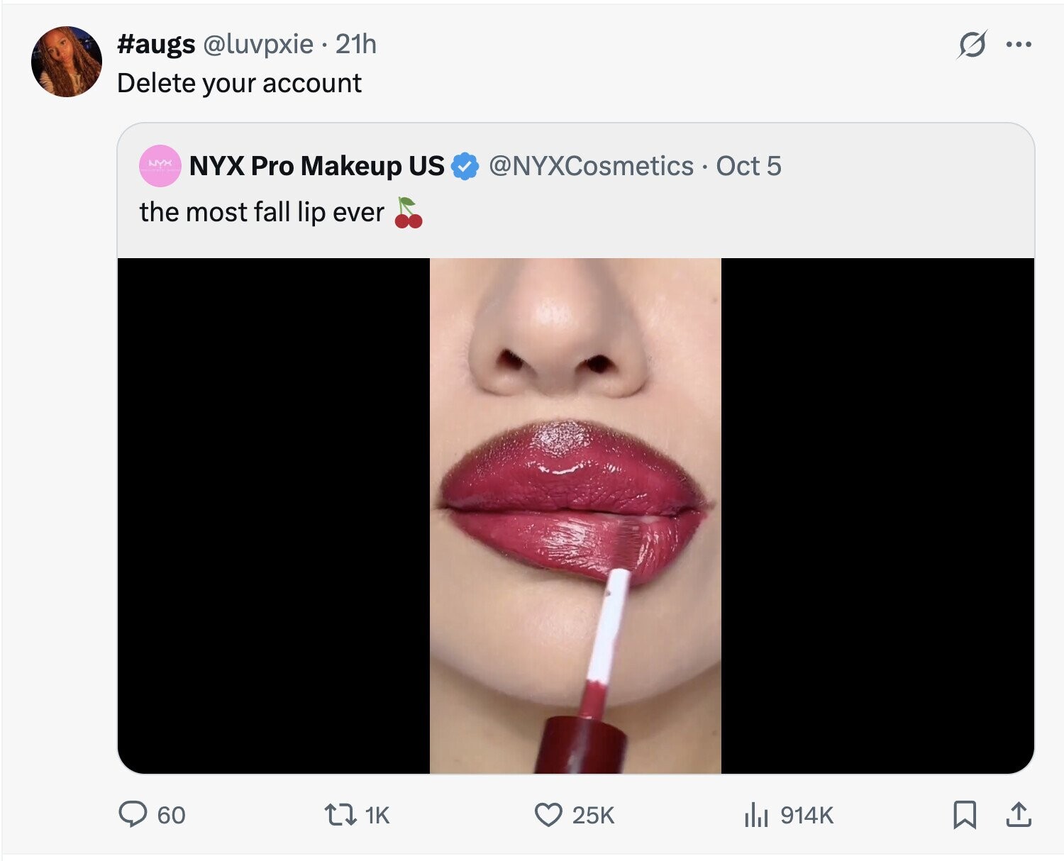 s #augs @luvpxie 21h ... Delete your account NYX NYX Pro Makeup US @NYXCosmetics Oct 5 the most fall lip ever 60 1K 25K 914K 