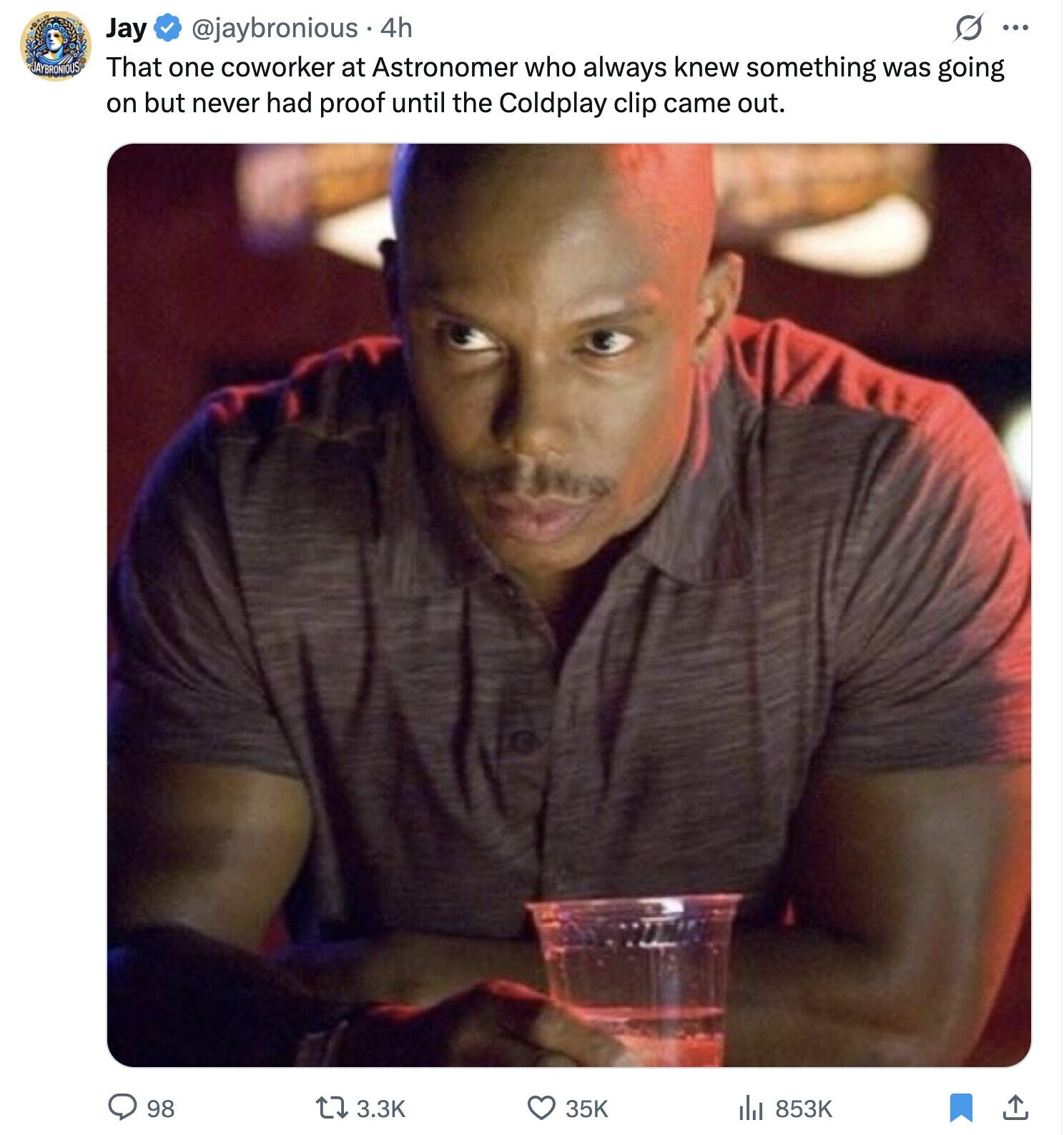 S ... Jay @jaybronious . 4h JAYBRONIOUS That one coworker at Astronomer who always knew something was going on but never had proof until the Coldplay clip came out. 98 3.3K 35K 853K