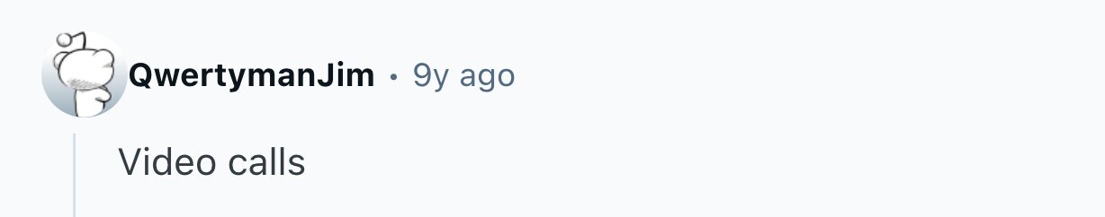 QwertymanJim . 9y ago Video calls