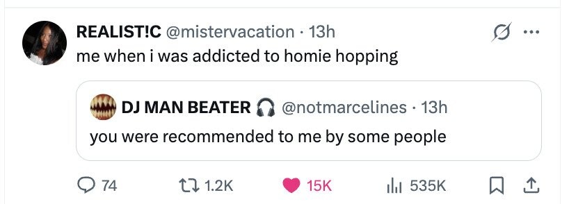 REALIST!C @mistervacation 13h ... me when i was addicted to homie hopping DJ MAN BEATER @notmarcelines . 1 13h you were recommended to me by some people 74 1.2K 15K del 535K