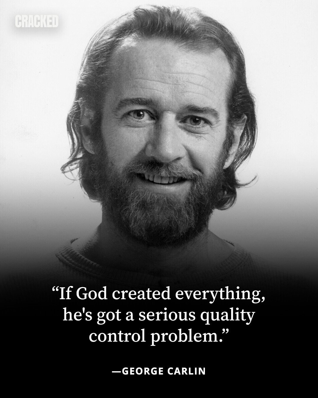 CRACKED If God created everything, he's got a serious quality control problem. -GEORGE CARLIN 