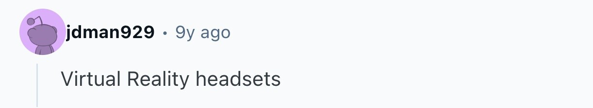 jdman929 . 9 9y ago Virtual Reality headsets