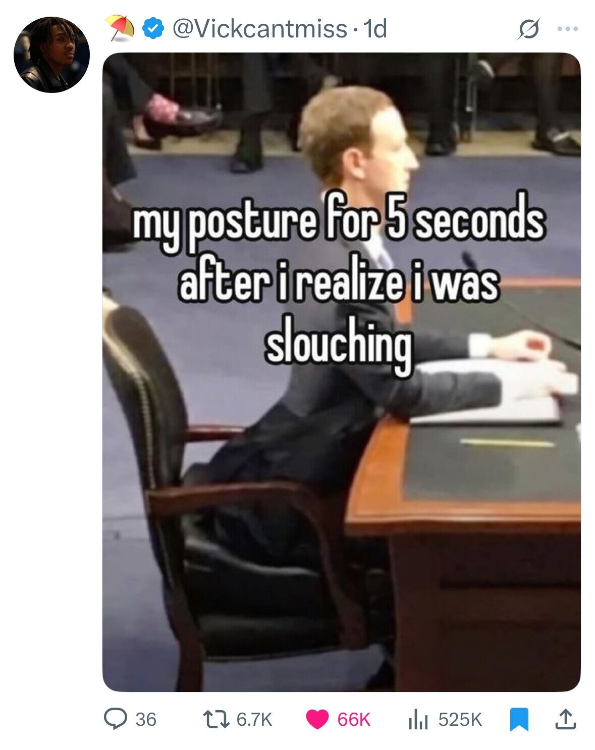 @Vickcantmiss. 1d G ... my posture for 5 seconds after i realize i was slouching 36 6.7K 66K 525K 