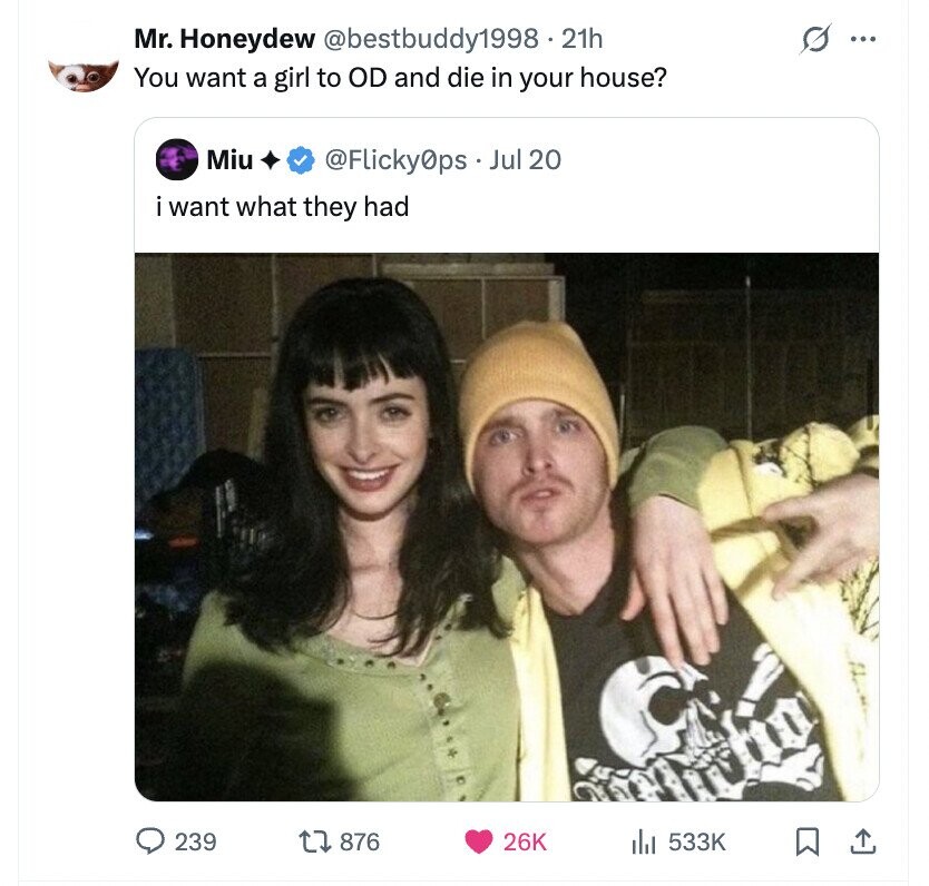 Mr. Honeydew @bestbuddy1998. 2th S ... You want a girl to OD and die in your house? Miu @Flicky0ps Jul 20 i i want what they had 239 876 26K del 533K