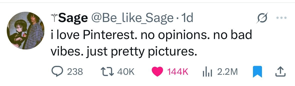Sage @Be_like_Sage 1d i love Pinterest. no opinions. no bad vibes. just pretty pictures. 238 40K 144K 2.2M 