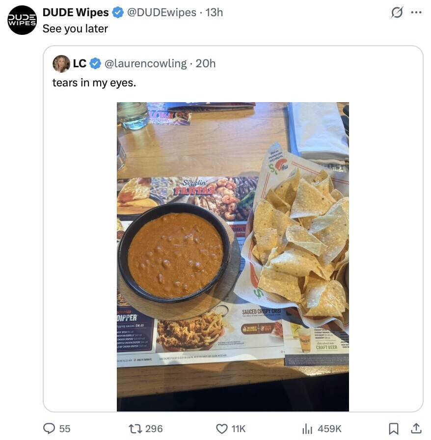 s ... DUDE Wipes @DUDEwipes . 13h UDE WIPES See you later LC @laurencowling. 20h tears in my eyes. - - Rus S Sizzlin FAJITAS S mous SAUCED CRISPY CRIS DIPPER - hoping sauces $14.65 DONET 1901 BIK - CHEMIN CREPERS - Medel - the - CRAFT BEER - o 55 296 11K 459K 