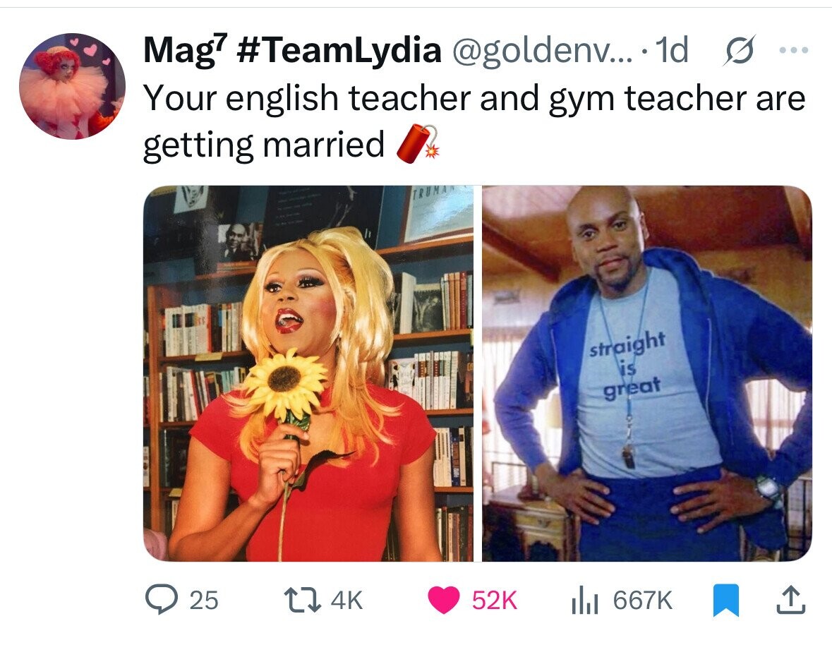 Mag7 #TeamLydia @goldenv... 1d s ... Your english teacher and gym teacher are getting married straight is great 25 4K 52K del 667K 
