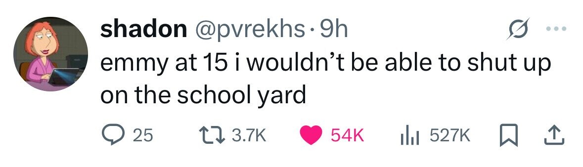 shadon @pvrekhs.9 9h emmy at 15 i i wouldn't be able to shut up on the school yard 25 3.7K 54K 527K 