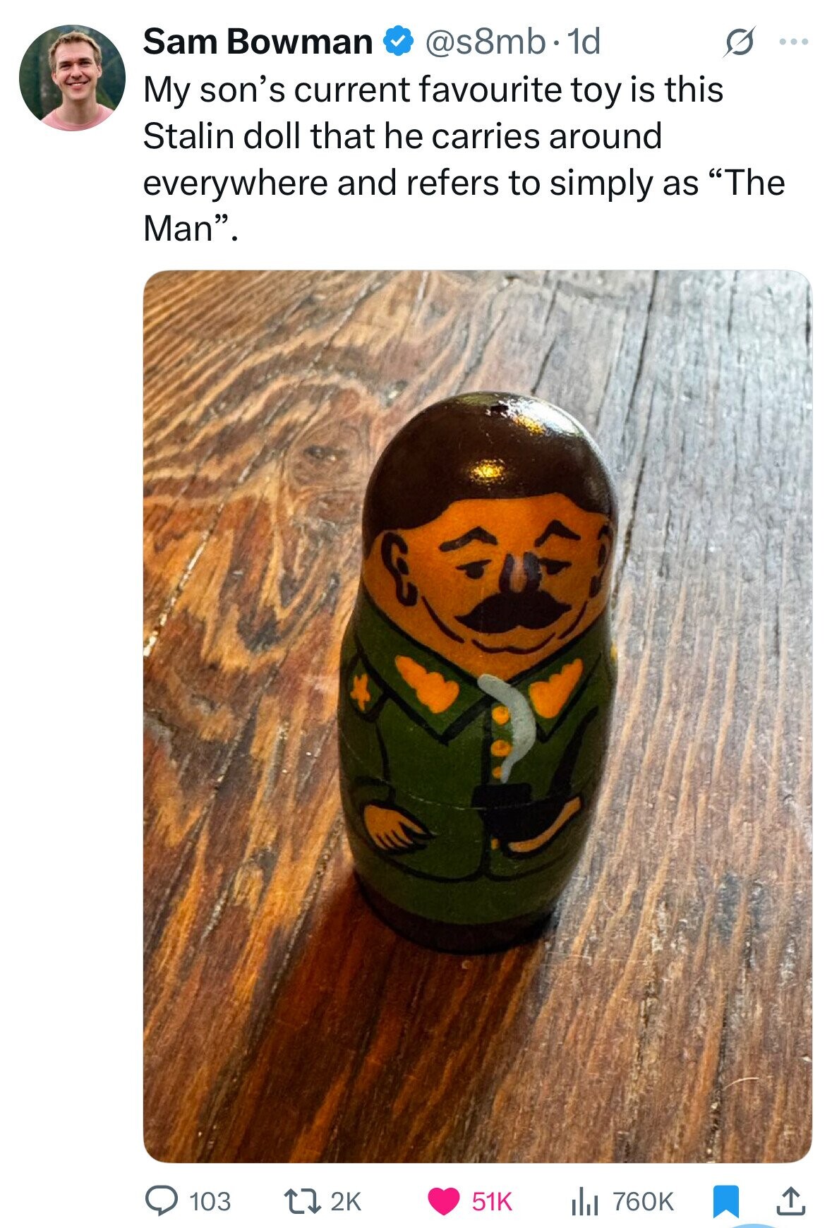 Sam Bowman @s8mb.1d S ... My son's current favourite toy is this Stalin doll that he carries around everywhere and refers to simply as The Man. 103 51K 2K 760K 