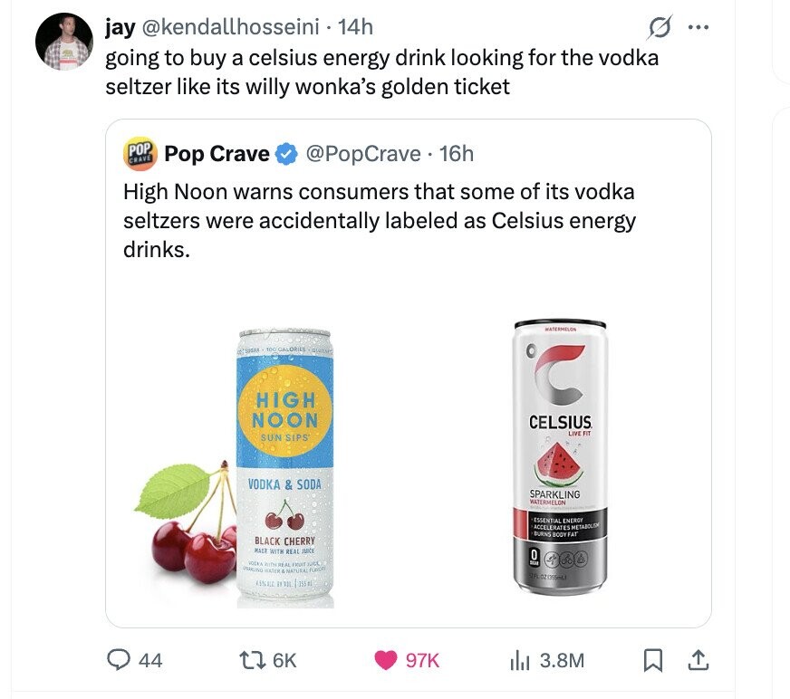jay @kendallhosseini • 14h G ... going to buy a celsius energy drink looking for the vodka seltzer like its willy wonka's golden ticket POP CRAVE Pop Crave @PopCrave. 16h High Noon warns consumers that some of its vodka seltzers were accidentally labeled as Celsius energy drinks. NET SUGAR - CALORIES HIGH NOON CELSIUS LIVE FIT SUN SIPS VODKA & SODA SPARKLING WATERMELON ESSENTIAL ENERGY ACCELERATES METABOLICA BURNS BODY FAT BLACK CHERRY MACE WITH REAL nate CM O do VOCK AITH REAL FRUIT JUICE SPARKLING MATER & NATURAL on OZ (255ml) 45% DOB 155 ml 44 6K 97K del 3.8M