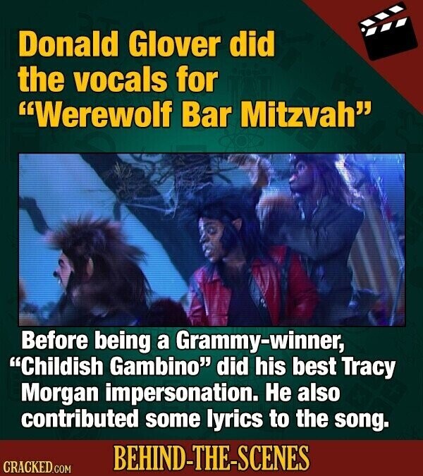 Donald Glover did the vocals for Werewolf Bar Mitzvah Before being a Grammy-winner, Childish Gambino did his best Tracy Morgan impersonation. Не also contributed some lyrics to the song. BEHIND-THE-SCENES CRACKED.COM