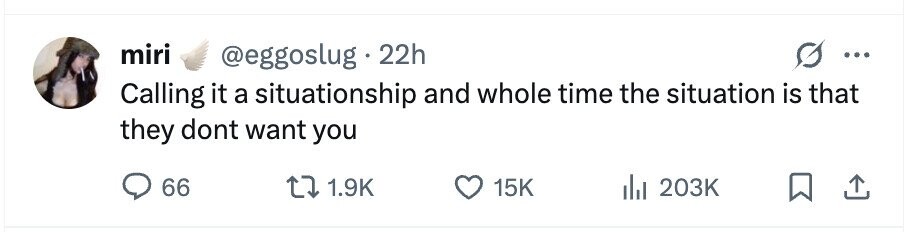 miri @eggoslug 22h ... Calling it a situationship and whole time the situation is that they dont want you 66 1.9K 15K 203K