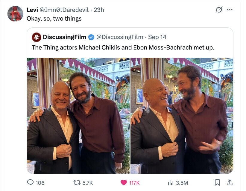 Levi @ImntDaredevil . 23h G ... Okay, so, two things 4F DiscussingFilm @DiscussingFilm Sep 14 The Thing actors Michael Chiklis and Ebon Moss-Bachrach met up. 106 5.7K 117K del 3.5M 