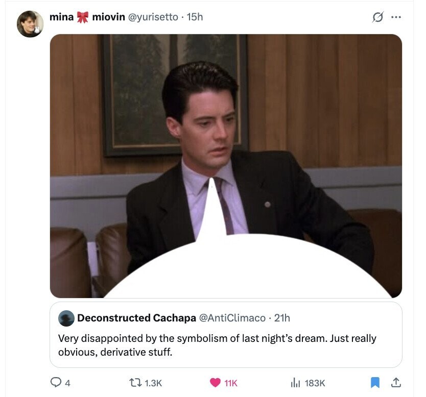 mina miovin @yurisetto . 15h G ... Deconstructed Cachapa @AntiClimaco . 21h Very disappointed by the symbolism of last night's dream. Just really obvious, derivative stuff. 4 1.3K 11K 183K 