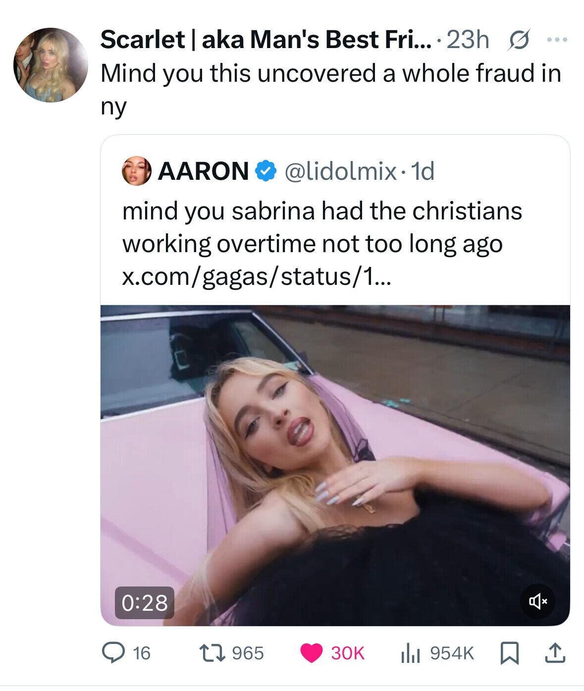 Scarlet I aka Man's Best Fri... 23h s ... Mind you this uncovered a whole fraud in ny AARON @lidolmix.1d mind you sabrina had the christians working overtime not too long ago x.com/gagas/status/1... 0:28 965 30K 16 954K 