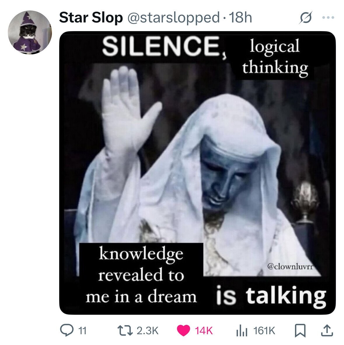 Star Slop @starslopped 18h S ... SILENCE, logical thinking knowledge @clownluvrr revealed to me in a dream is talking 11 2.3K 14K del 161K 