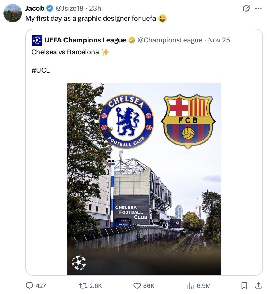 Jacob @Jsize18 8.23h s ... My first day as a graphic designer for uefa UEFA Champions League @ChampionsLeague - I Nov 25 Chelsea vs Barcelona #UCL CHELSEA FCB FOOTBALL CLUB CHELSEA FOOTBALL CLUB EAST Streets 427 2.6K 86K del 6.9M 