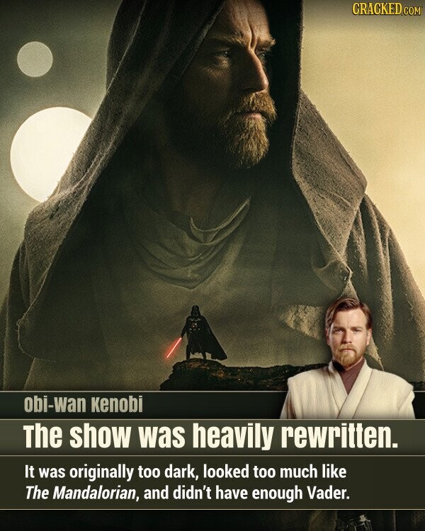 CRACKED.COM obi-wan kenobi The show was heavily rewritten. It was originally too dark, looked too much like The Mandalorian, and didn't have enough Vader.