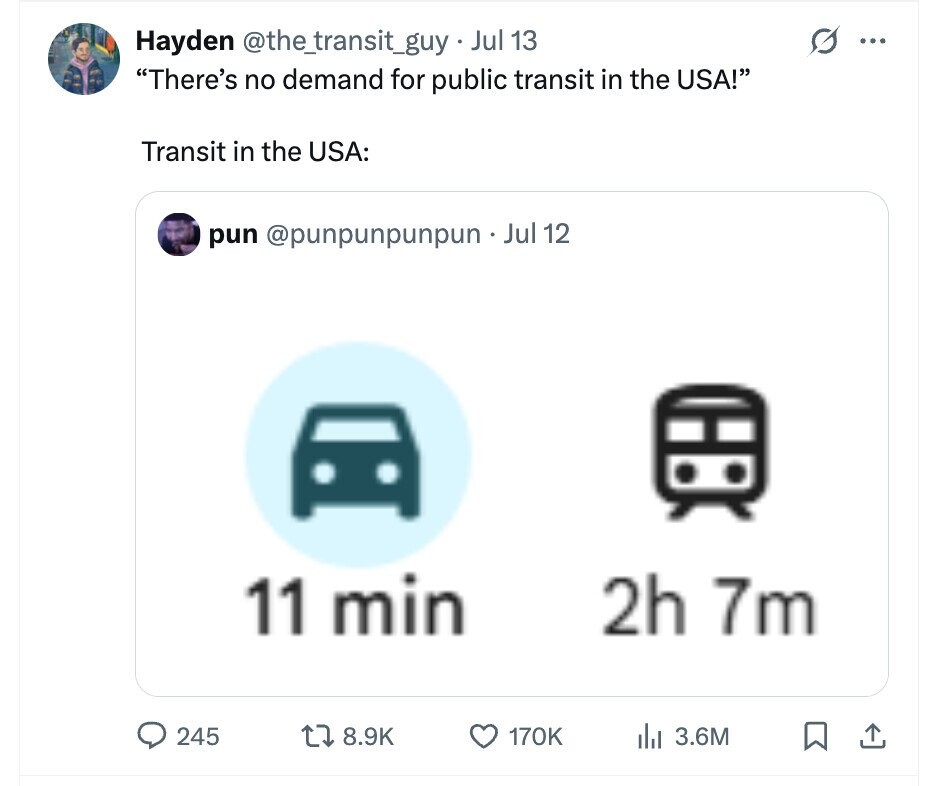 Hayden @the_transit_guy Jul 13 ... There's no demand for public transit in the USA! Transit in the USA: pun @punpunpunpun .. Jul 12 11 min 2h 7m 245 8.9K 170K dil 3.6M