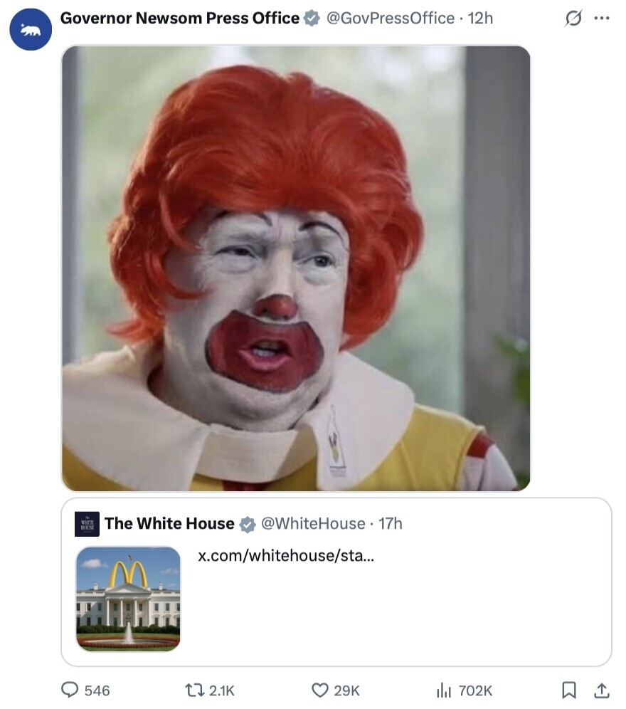Governor Newsom Press Office @GovPressOffice 12h s ... WHITE HOUSE The White House @WhiteHouse. 17h x.com/whitehouse/sta... 546 2.1K 29K 702K 