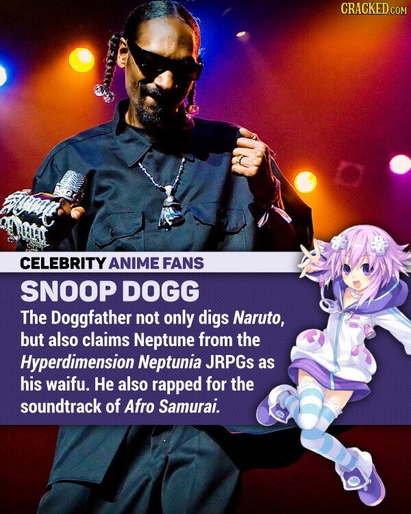 CRACKED.COM CELEBRITY ANIME FANS SNOOP DOGG Le Doggfather creuse non seulement Naruto, mais revendique également Neptune des JRPG Hyperdimension Neptunia comme son waifu.  Il a également rappé pour la bande originale d'Afro Samurai.