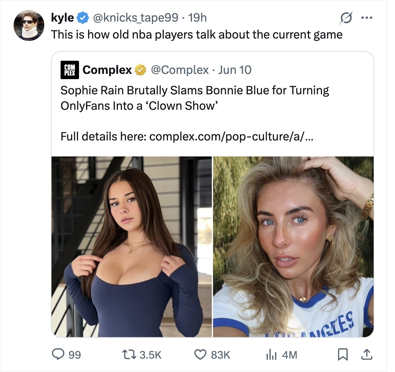 kyle @knickstape99. 19h S ... This is how old nba players talk about the current game COM PLEX Complex @Complex . Jun 10 Sophie Rain Brutally Slams Bonnie Blue for Turning OnlyFans Into a 'Clown Show' Full details here: complex.com/pop-culture/a/... AGIES 99 3.5K 83K del 4M