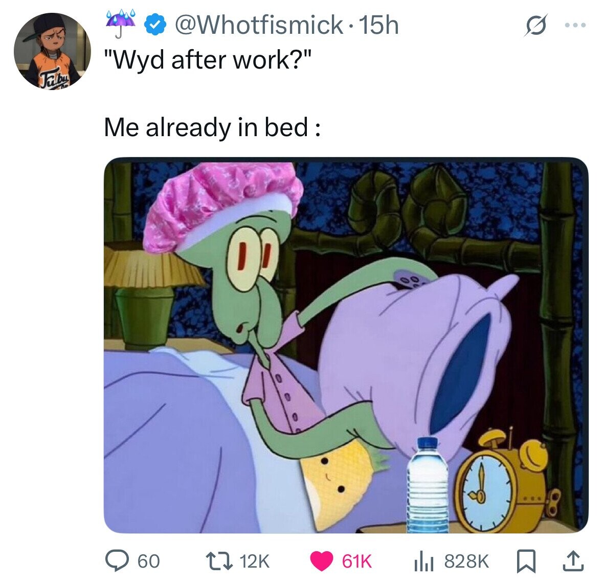 @Whotfismick-15h G ... Wyd after work? Fulbu Me already in bed : 60 12K 61K 828K 