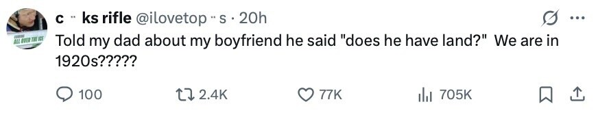 с .. ks rifle @ilovetop .. S . 20h ... CONTINE ALL OVER THE IDE Told my dad about my boyfriend he said does he have land? We are in 1920s????? 100 2.4K 77K 705K 