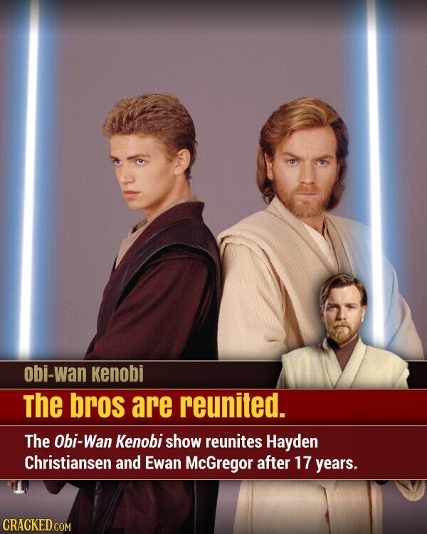 obi-wan Kenobi The bros are reunited. The Obi-Wan Kenobi show reunites Hayden Christiansen and Ewan McGregor after 17 years. CRACKED.COM