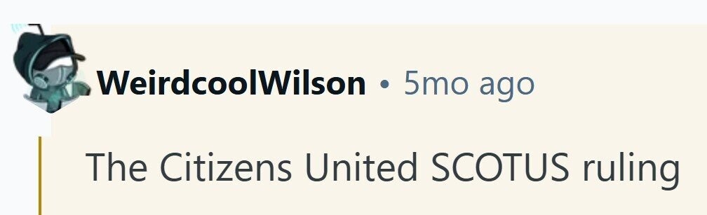 WeirdcoolWilson . 5mo ago The Citizens United SCOTUS ruling 