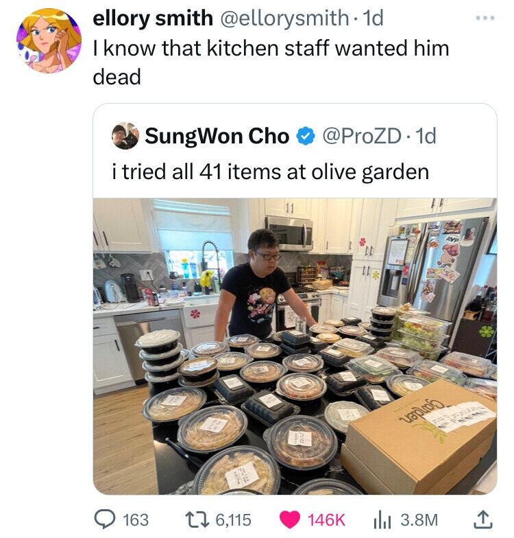 ellory smith @ellorysmith - 1d I know that kitchen staff wanted him dead SungWon Cho @ProZD.1d i tried all 41 items at olive garden 11 AVP NATIONAL 24 163 6,115 146K 3.8M
