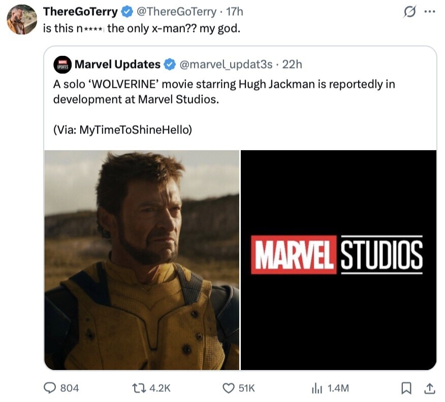 G ThereGoTerry @ThereGoTerry 17h ... is this n**** the only x-man?? my god. MARKET SPORTS Marvel Updates @marvel_updat3s . 22h A solo 'WOLVERINE' movie starring Hugh Jackman is reportedly in development at Marvel Studios. (Via: MyTimeToShineHello) MARVEL STUDIOS 804 4.2K 51K 1.4M 