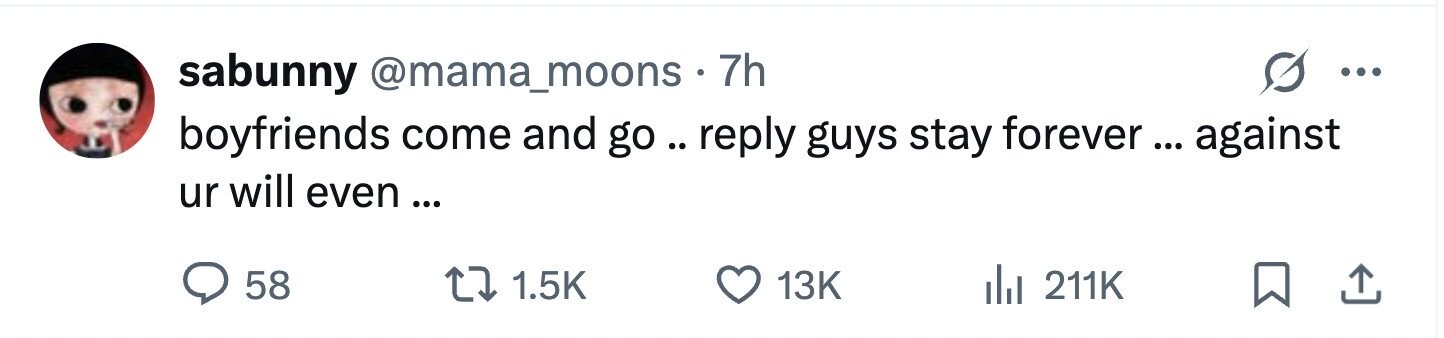 sabunny @mama_moons.7 7h ... boyfriends come and go .. reply guys stay forever ... ... against ur will even... 58 1.5K 13K 211K 