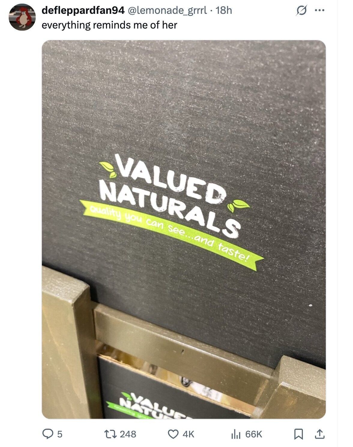 G defleppardfan94 @lemonade_grrl . 18h ... everything reminds me of her VALUED NATURALS Quality you can see...and taste! VALUE NATU US 5 248 4K 66K