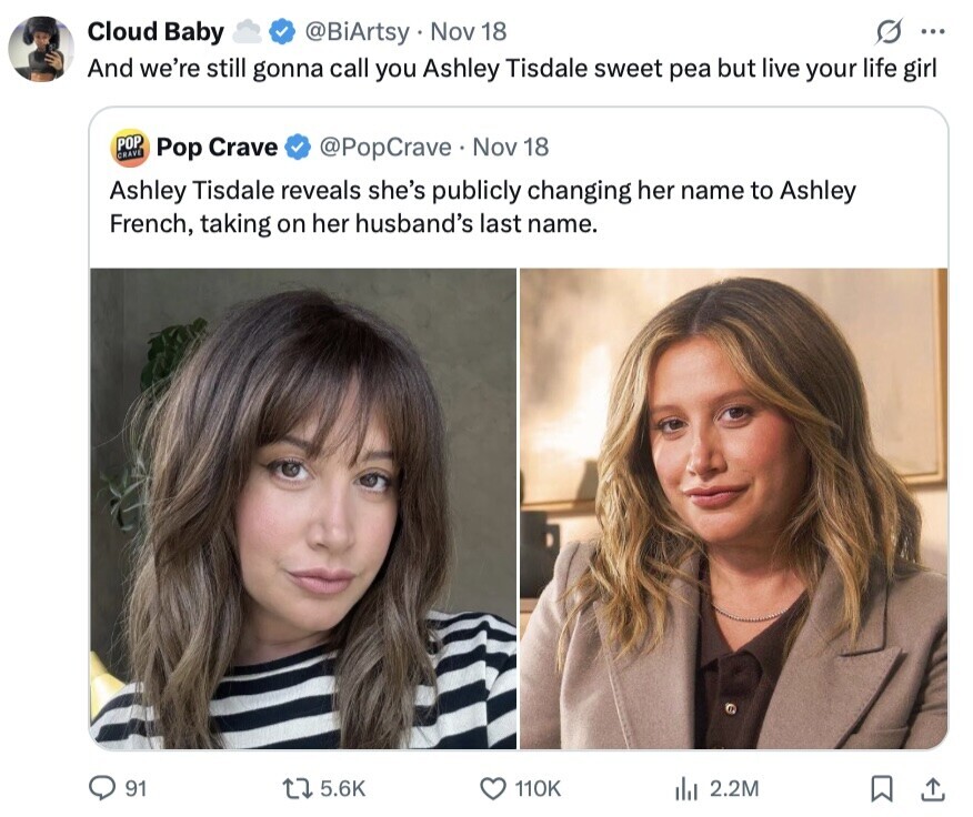 G ... Cloud Baby @BiArtsy Nov 18 And we're still gonna call you Ashley Tisdale sweet pea but live your life girl POP CRAVE Pop Crave @PopCrave Nov 18 Ashley Tisdale reveals she's publicly changing her name to Ashley French, taking on her husband's last name. 91 5.6K 110K del 2.2M 
