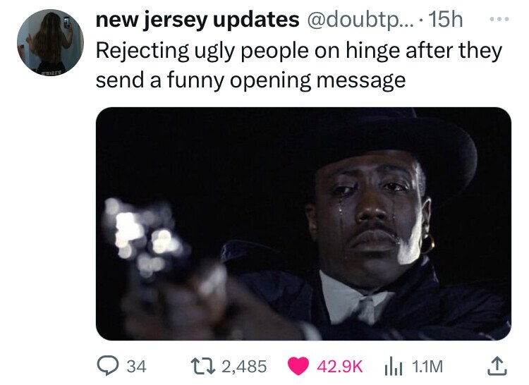new jersey updates @doubtp... 15h ... Rejecting ugly people on hinge after they send a funny opening message 34 2,485 42.9K 1.1M