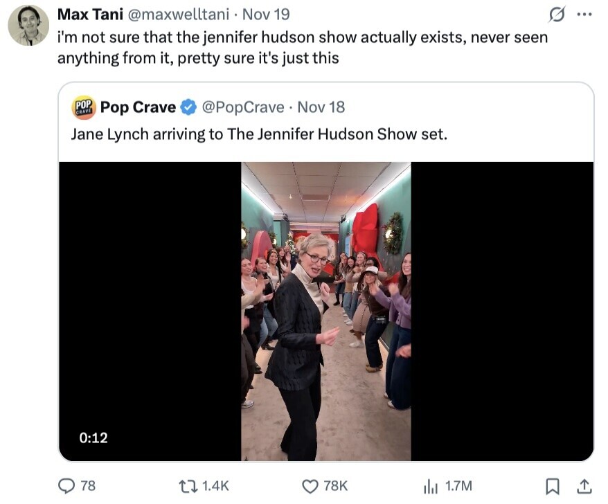 s ... Max Tani @maxwelltani Nov 19 i'm not sure that the jennifer hudson show actually exists, never seen anything from it, pretty sure it's just this POP CRAVE Pop Crave @PopCrave Nov 18 Jane Lynch arriving to The Jennifer Hudson Show set. 0:12 78 1.4K 78K del 1.7M 