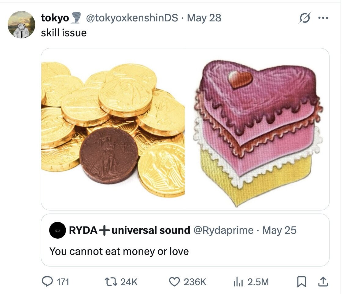 tokyo @tokyoxkenshinDS - May 28 ... skill issue RYDA + universal sound @Rydaprime May 25 You cannot eat money or love 171 24K 236K del 2.5M