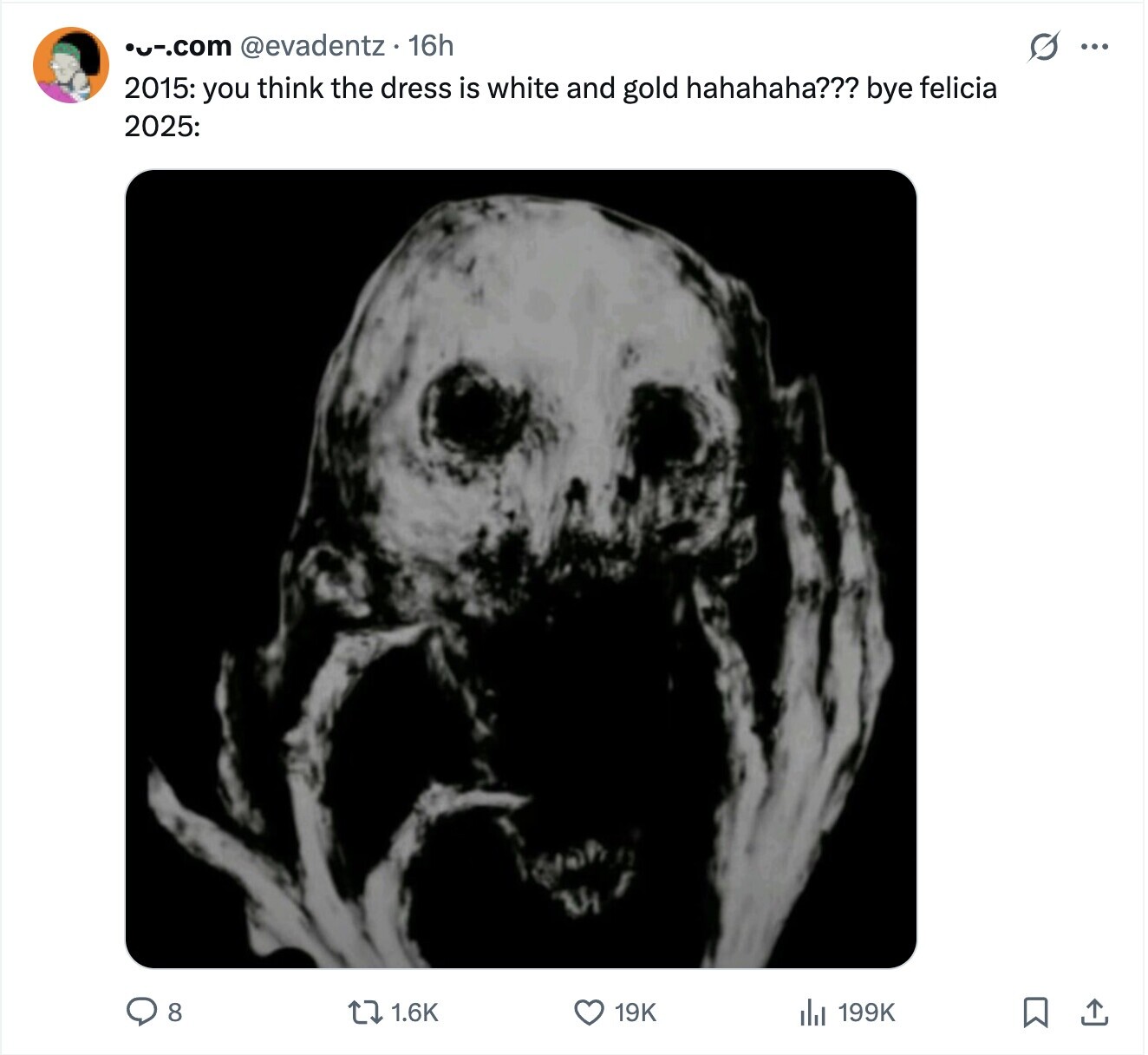 ou-.com @evadentz 16h G ... 2015: you think the dress is white and gold hahahaha??? bye felicia 2025: 8 1.6K 19K 199K